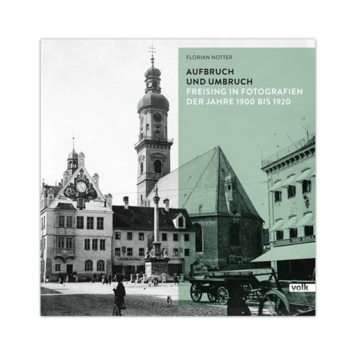 Buch, Aufbruch und Umbruch, Freising in Fotografien der Jahre 1900 bis 1920