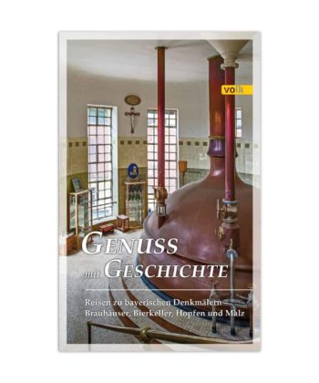 Buch, Genuss mit Geschichte, Reisen zu bayerischen Denkmälern - Bräuhäuser, Bierkeller, Hopfen und Malz